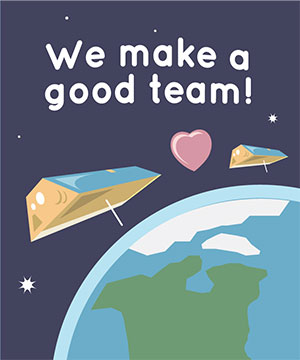 two spacecraft above the Earth with text that reads we make a good team.